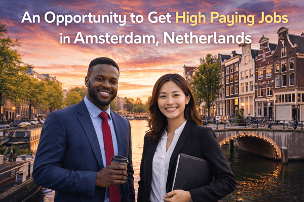 An Opportunity to Get High Paying Jobs in Amsterdam, Netherlands